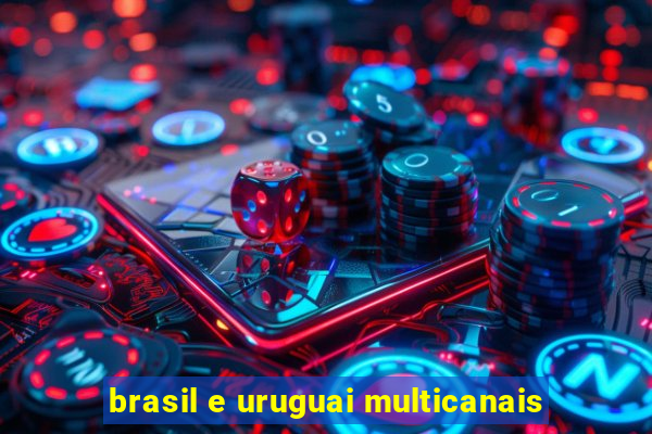 brasil e uruguai multicanais